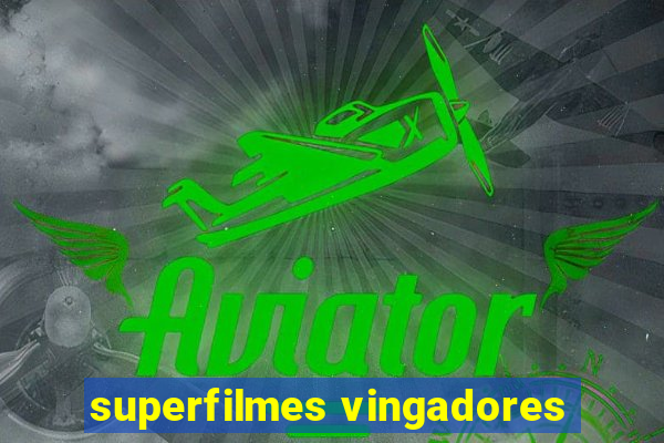 superfilmes vingadores